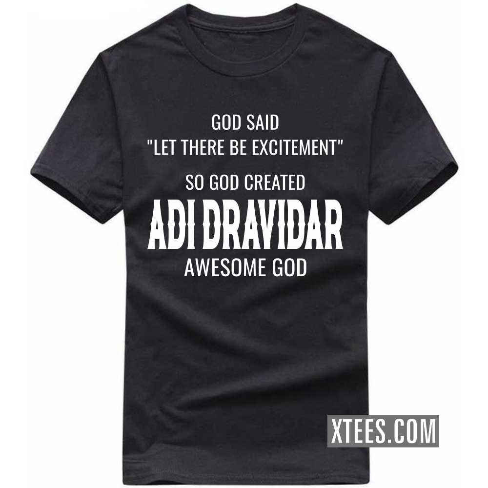 God Said Let There Be Excitement So God Created Adi Dravidars Awesome God Caste Name T-shirt image